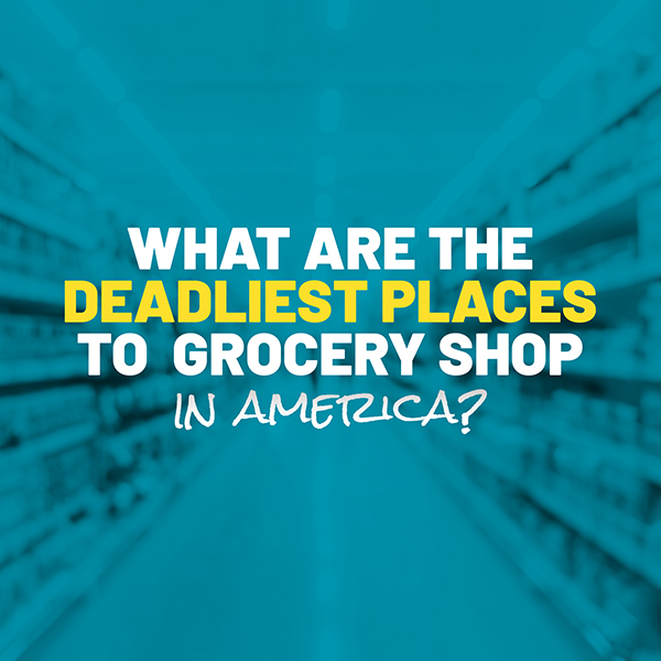 The Deadliest Places to Grocery Stop